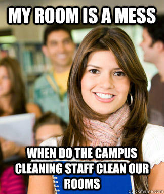 My room is a mess when do the campus cleaning staff clean our rooms   