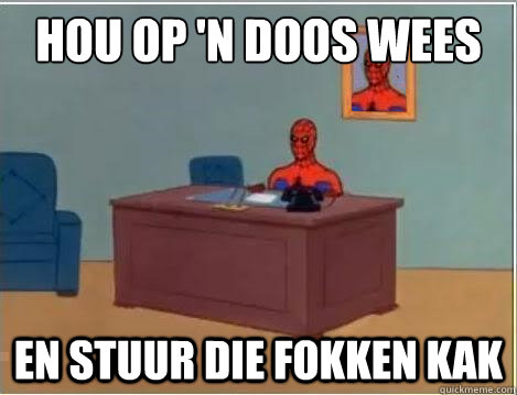 Hou op 'n doos wees en stuur die fokken kak  Spiderman Desk