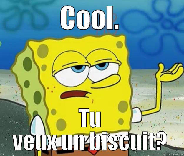 COOL. TU VEUX UN BISCUIT? Tough Spongebob