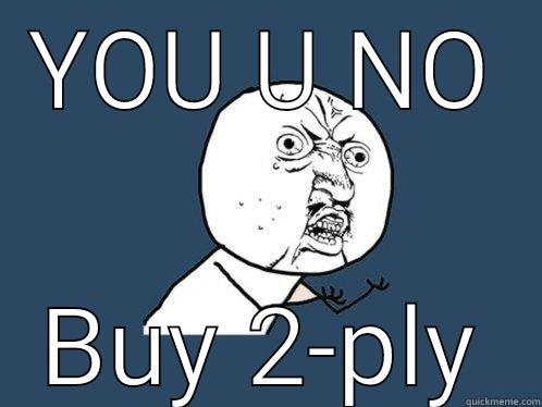 YOU U NO BUY 2-PLY Y U No