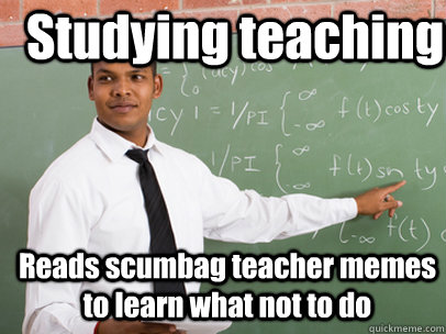 Studying teaching Reads scumbag teacher memes to learn what not to do  Good Guy Teacher