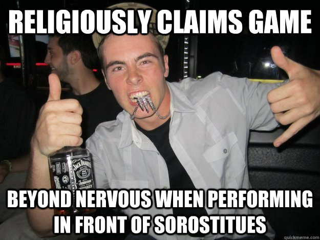 Religiously claims game  Beyond nervous when performing in front of sorostitues  Young Gunz