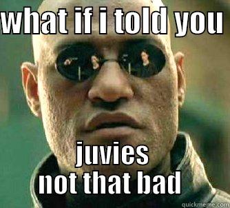 WHAT IF I TOLD YOU  JUVIES NOT THAT BAD  Matrix Morpheus