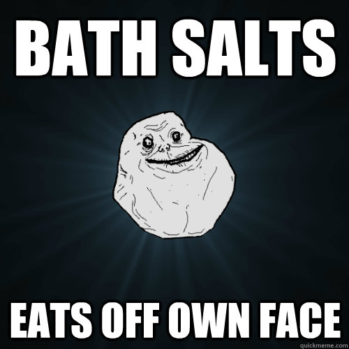 Bath salts eats off own face - Bath salts eats off own face  Forever Alone