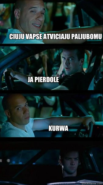 ciuju vapse atviciaju paliubomu ja pierdole kurwa  Fast and Furious