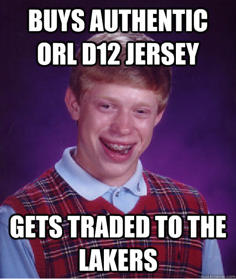 Buys authentic ORL D12 JERSEY GETS traded to the lakers  Bad Luck Brian