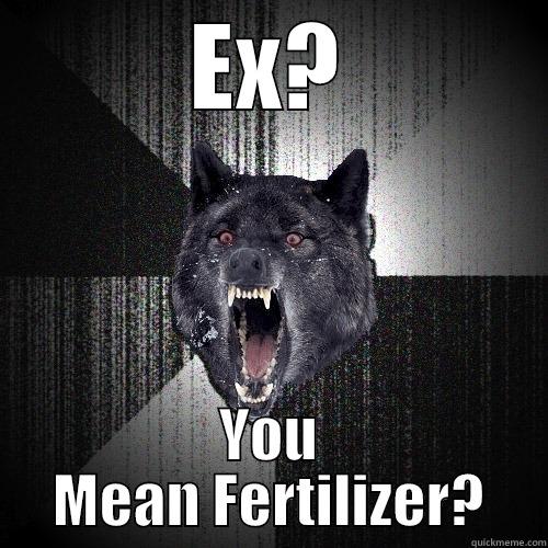 You Mean Fertilizer? - EX? YOU MEAN FERTILIZER? Insanity Wolf