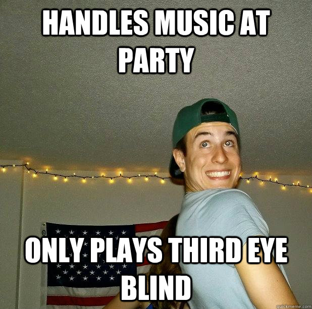 Handles music at party only plays third eye blind  