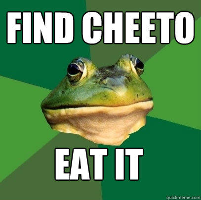 find cheeto eat it - find cheeto eat it  Foul Bachelor Frog