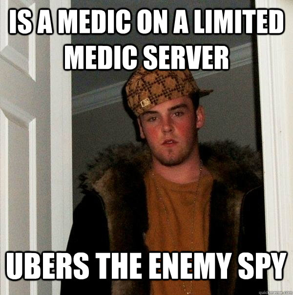 Is a medic on a limited medic server ubers the enemy spy  Scumbag Steve