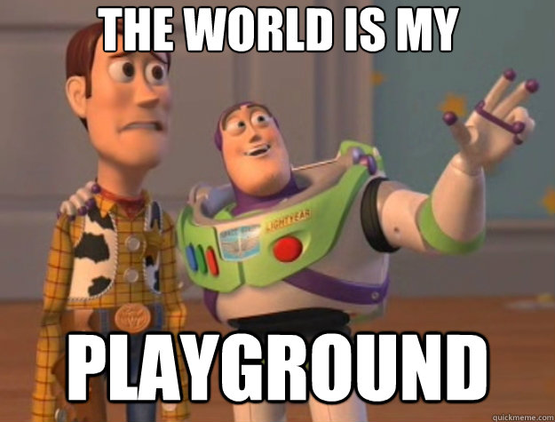 The world is my  playground - The world is my  playground  Toy Story