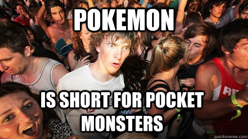 Pokemon Is short for pocket monsters  Sudden Clarity Clarence