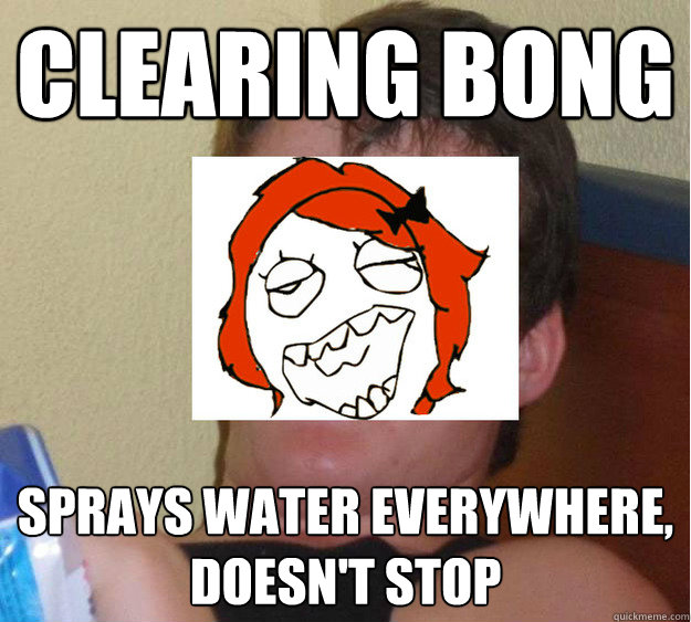 CLEARING BONG SPRAYS WATER EVERYWHERE,          DOESn'T STOP - CLEARING BONG SPRAYS WATER EVERYWHERE,          DOESn'T STOP  Misc