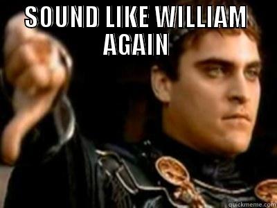 SOUND LIKE WILLIAM AGAIN  Downvoting Roman