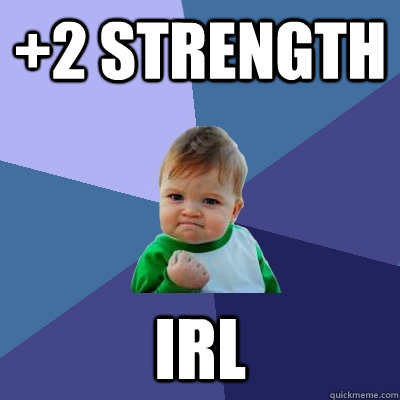 +2 strength IRL  Success Kid