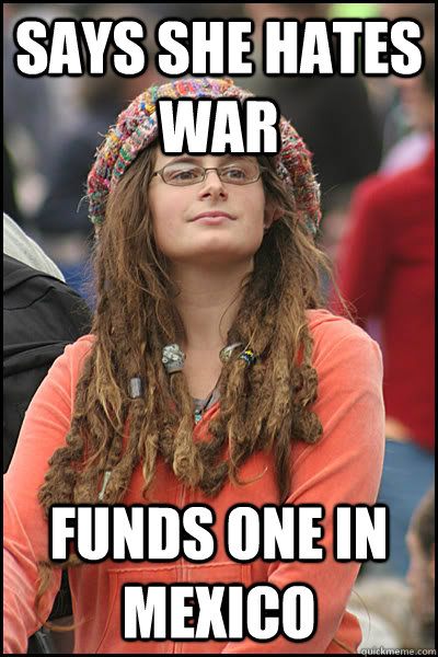 Says she hates war Funds one in Mexico  College Liberal