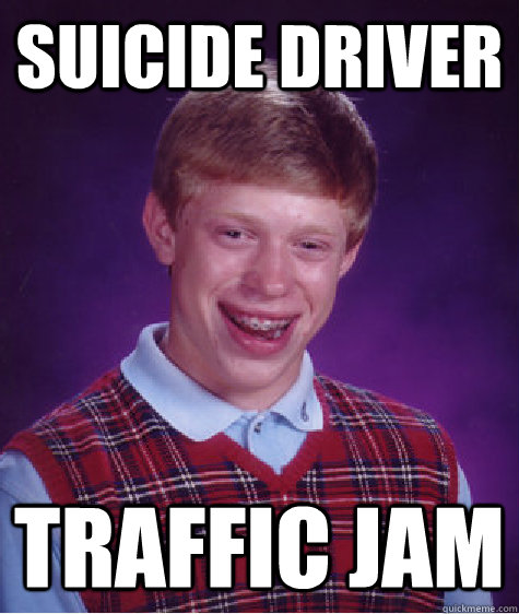 suicide driver traffic jam  Bad Luck Brian