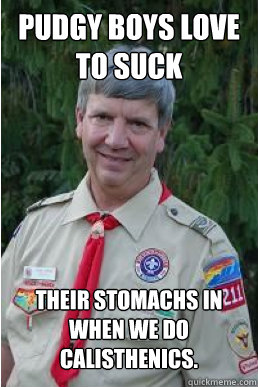 PUDGY BOYS LOVE TO SUCK THEIR STOMACHS IN WHEN WE DO Calisthenics.  Harmless Scout Leader