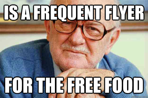 is a frequent flyer for the free food - is a frequent flyer for the free food  Backwards Logic Larry