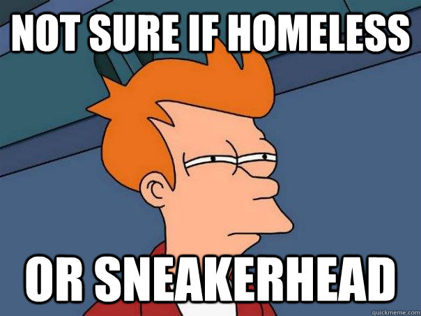 Not sure if homeless Or sneakerhead  Futurama Fry