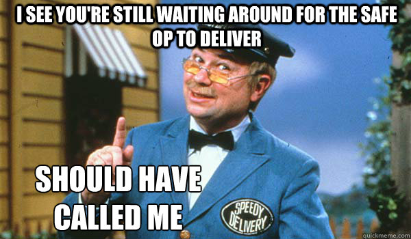 i see you're still waiting around for the safe op to deliver should have 
called me - i see you're still waiting around for the safe op to deliver should have 
called me  Mr McFeely