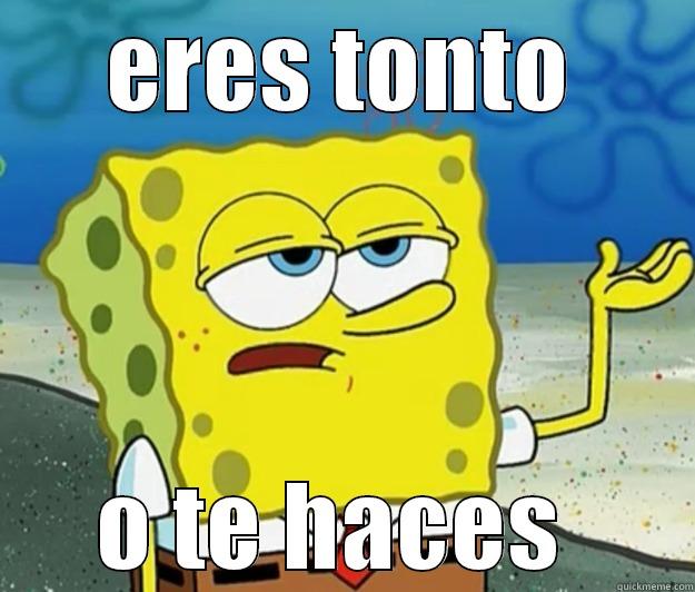 ERES TONTO O TE HACES  Tough Spongebob