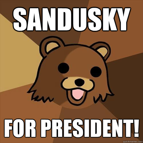 Sandusky for president! - Sandusky for president!  Pedobear