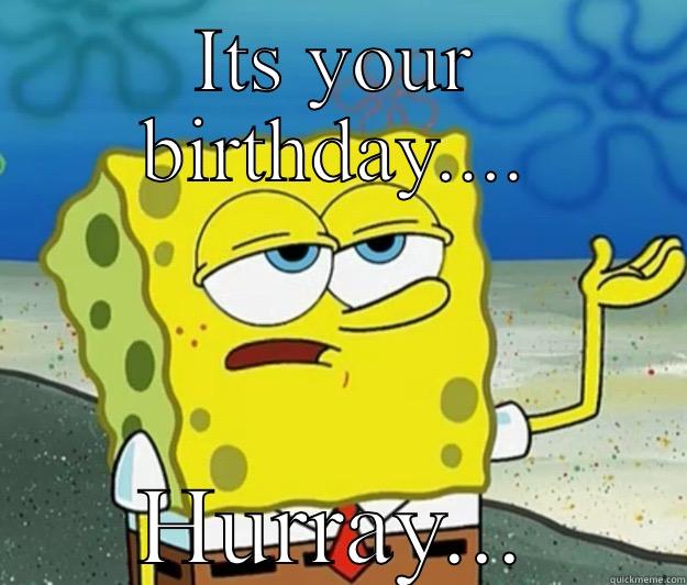 ITS YOUR BIRTHDAY.... HURRAY... Tough Spongebob