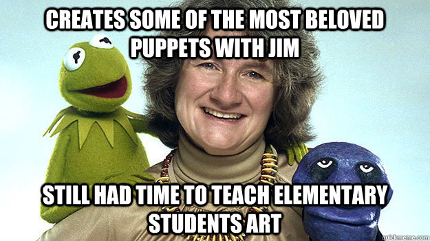 Creates some of the most beloved puppets with jim Still had time to teach elementary students art  Good Girl Jane