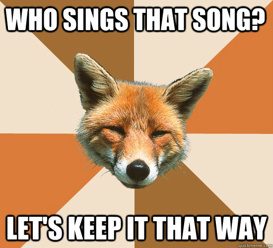 who sings that song? let's keep it that way  Condescending Fox