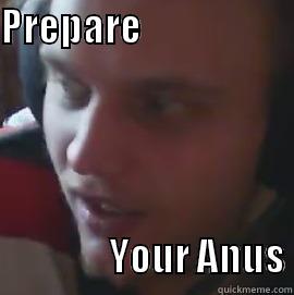 PREPARE                                                YOUR ANUS Misc