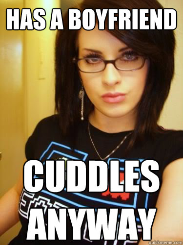 Has a boyfriend cuddles
anyway  Cool Chick Carol