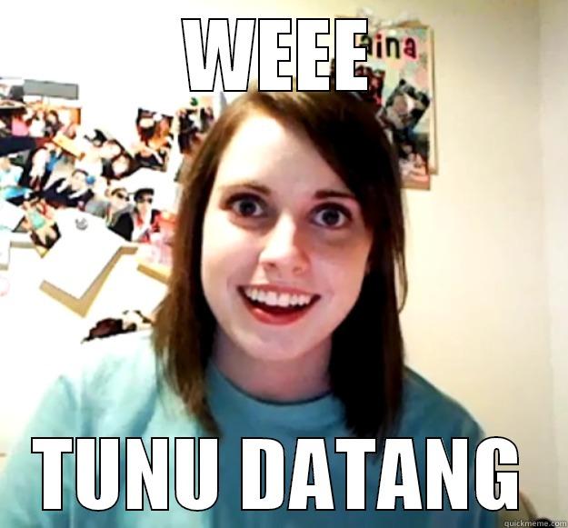 WEEE TUNU DATANG Overly Attached Girlfriend