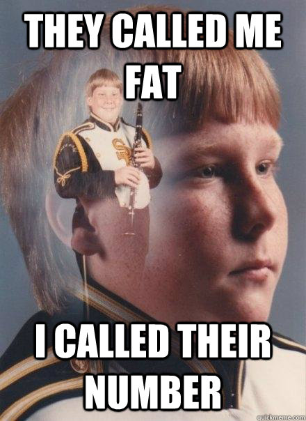 They called me fat i called their number  PTSD Clarinet Boy