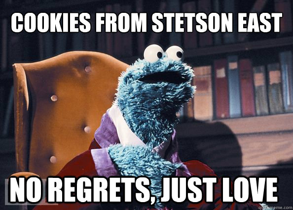 cookies from stetson east no regrets, just love  Cookie Monster