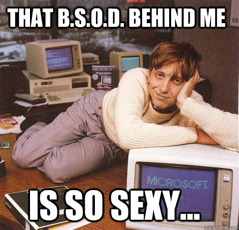 THAT B.S.O.D. BEHIND ME  is so Sexy...  Dreamy Bill Gates