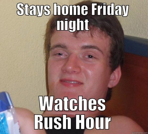 GOOD POOPT - STAYS HOME FRIDAY NIGHT WATCHES RUSH HOUR 10 Guy