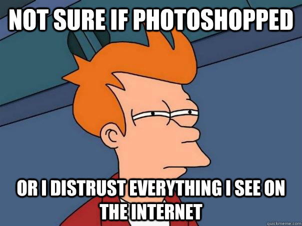 Not sure if photoshopped or I distrust everything I see on the internet  Futurama Fry