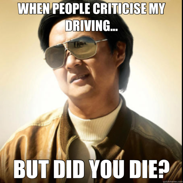 WHEN PEOPLE CRITICISE MY DRIVING... BUT DID YOU DIE?  