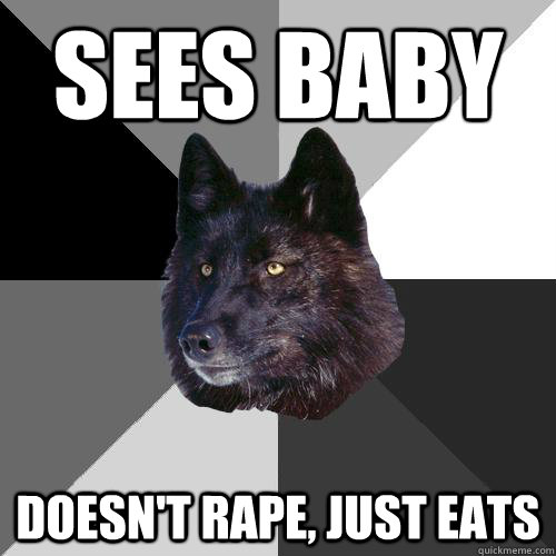 sees baby doesn't rape, just eats  Sanity Wolf