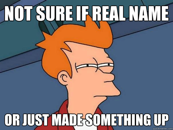 Not sure if real name Or just made something up - Not sure if real name Or just made something up  Futurama Fry