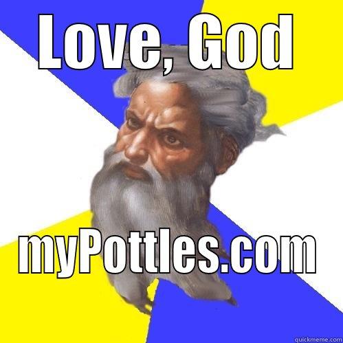 LOVE, GOD MYPOTTLES.COM Advice God