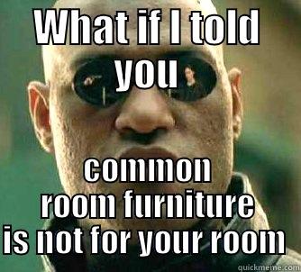 WHAT IF I TOLD YOU COMMON ROOM FURNITURE IS NOT FOR YOUR ROOM  Matrix Morpheus