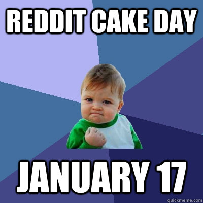 Reddit cake day January 17  Success Kid