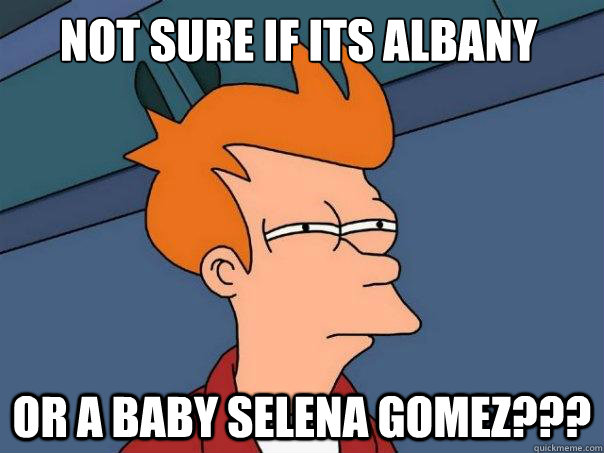 NOT SURE IF ITS ALBANY  OR A BABY SELENA GOMEZ??? - NOT SURE IF ITS ALBANY  OR A BABY SELENA GOMEZ???  Futurama Fry