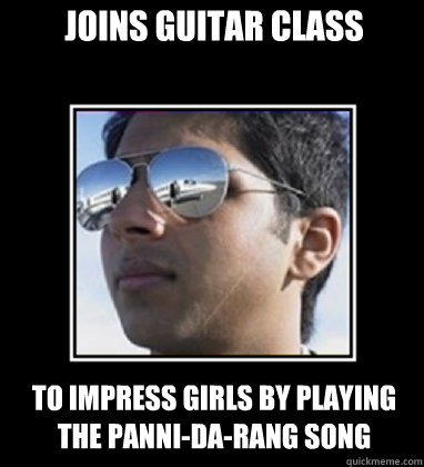 Joins guitar class to impress girls by playing the panni-da-rang song   Rich Delhi Boy