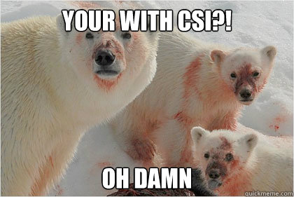 your with csi?! oh damn  Bad News Bears