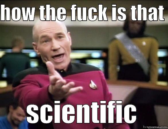 HOW THE FUCK IS THAT  SCIENTIFIC Annoyed Picard HD