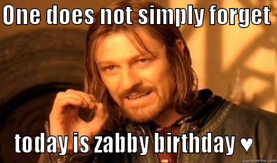 ONE DOES NOT SIMPLY FORGET  TODAY IS ZABBY BIRTHDAY ♥  Boromir