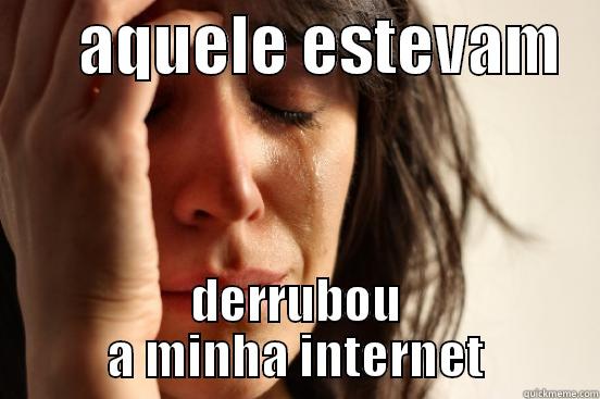 o ete  bunda -       AQUELE ESTEVAM    DERRUBOU A MINHA INTERNET First World Problems